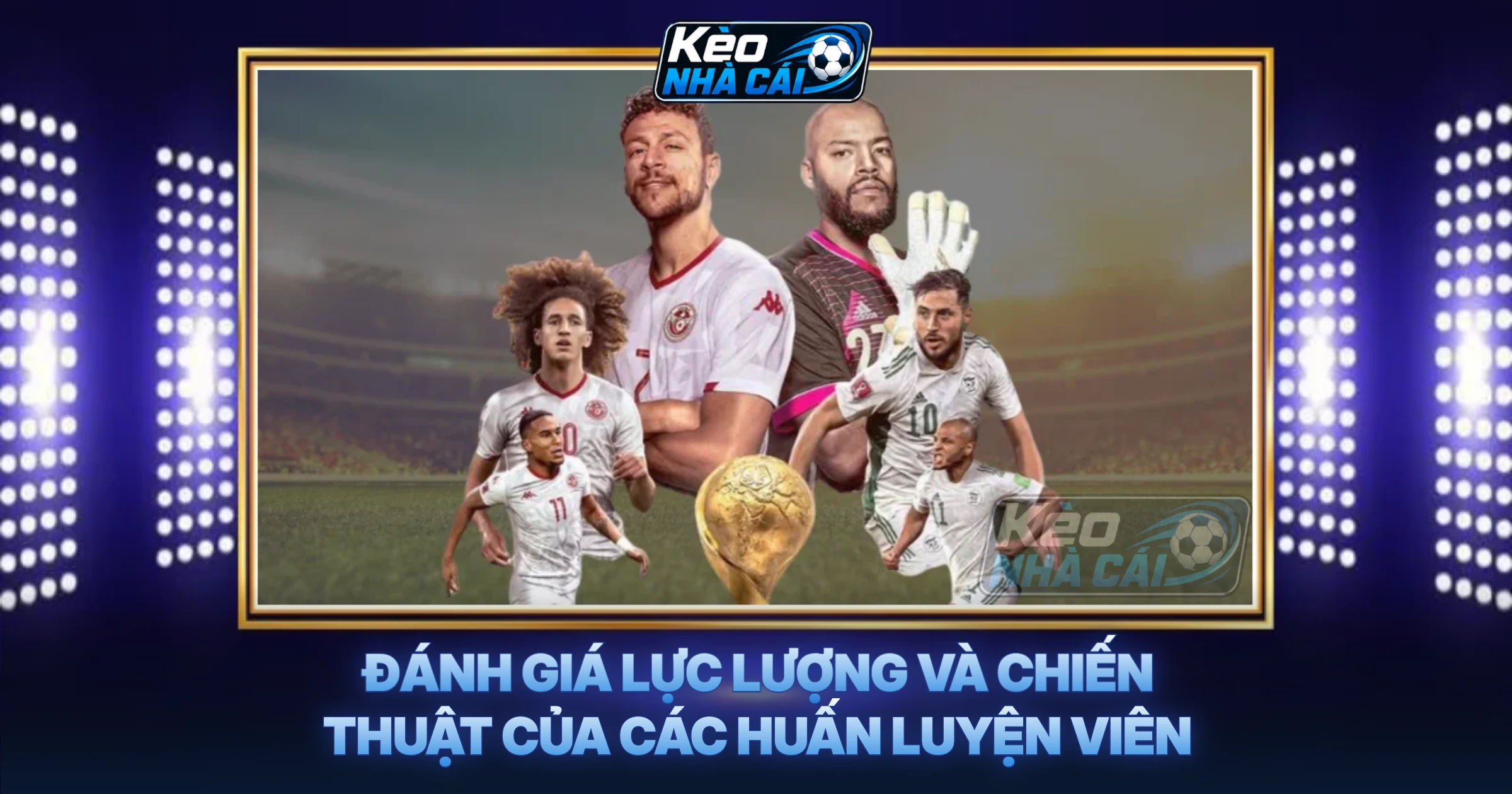 Đánh Giá Lực Lượng Và Chiến Thuật Của Các Huấn Luyện Viên