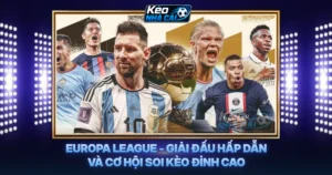 Europa League - Giải Đấu Hấp Dẫn Và Cơ Hội Soi Kèo Đỉnh Cao