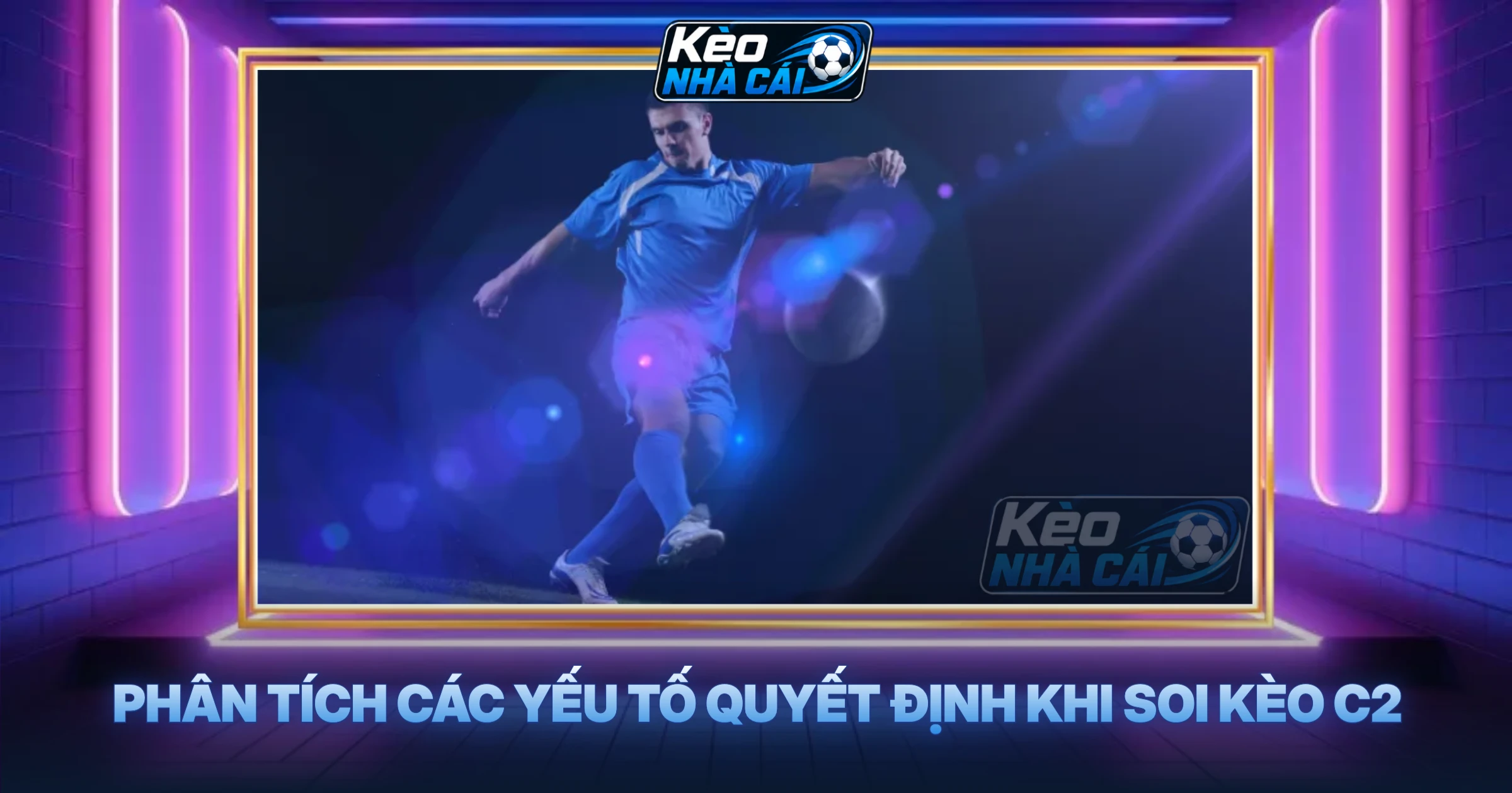 Phân Tích Các Yếu Tố Quyết Định Khi Soi Kèo C2