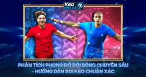 Phân Tích Phong Độ Đội Bóng Chuyên Sâu - Hướng Dẫn Soi Kèo Chuẩn Xác