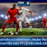 Soi Kèo C2 Hôm Nay - Phân Tích Chuyên Sâu Tỷ Lệ Kèo Nhà Cái