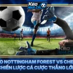 Soi Kèo Nottingham Forest Vs Chelsea - Chiến Lược Cá Cược Thắng Lớn