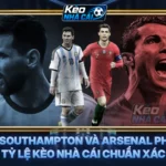 Soi Kèo Southampton Và Arsenal Phân Tích Tỷ Lệ Kèo Nhà Cái Chuẩn Xác