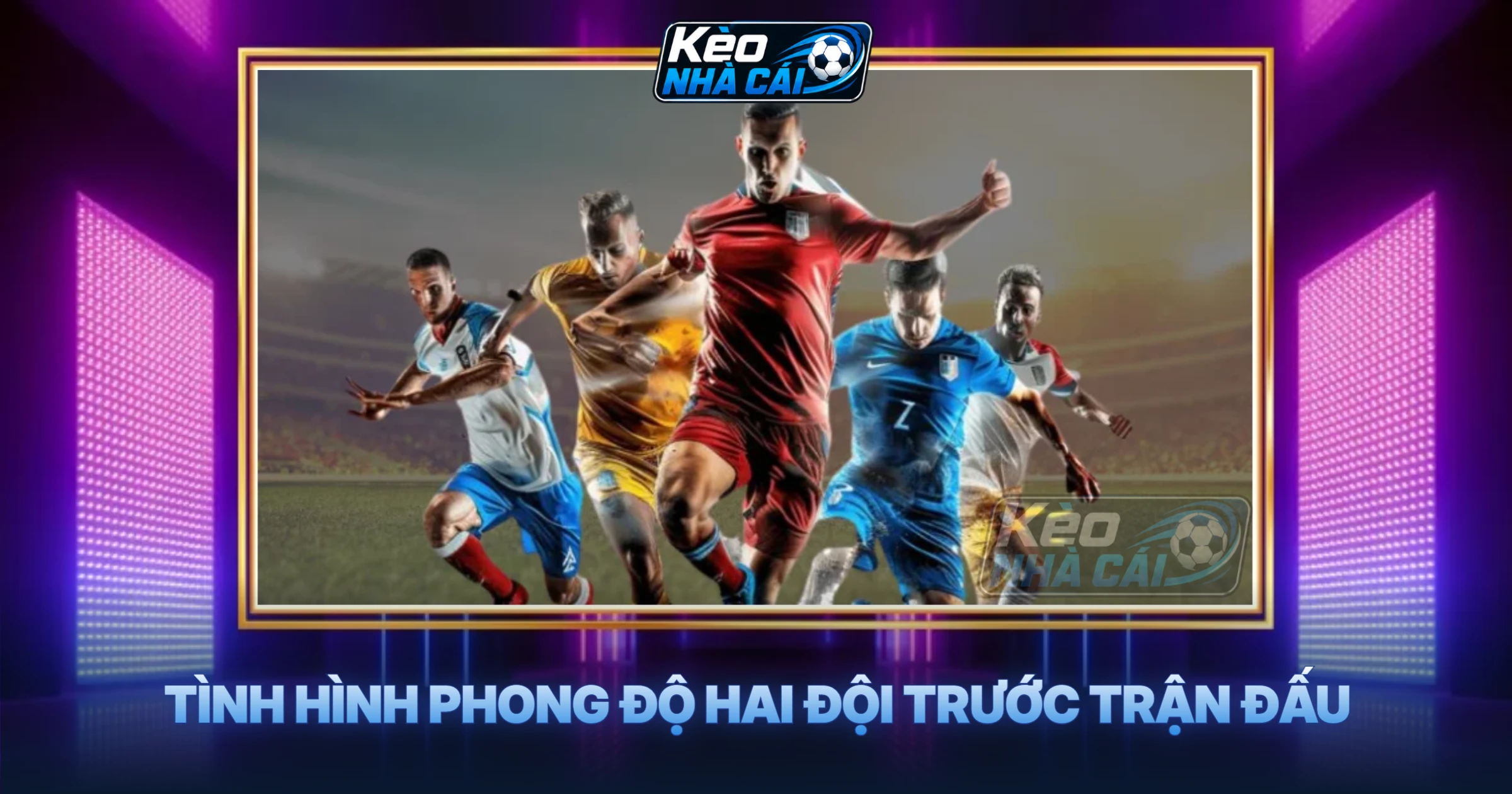 Tình Hình Phong Độ Hai Đội Trước Trận Đấu