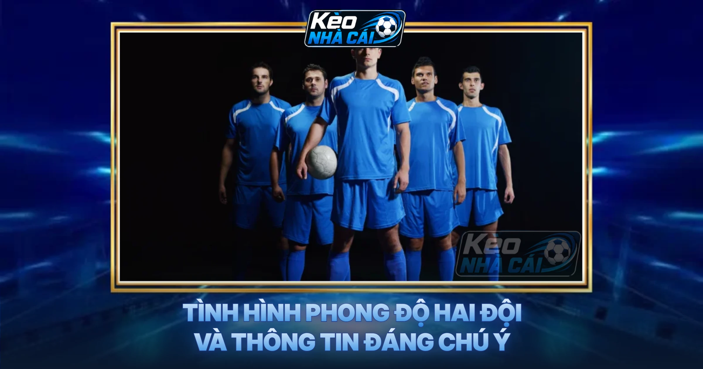 Tình Hình Phong Độ Hai Đội Và Thông Tin Đáng Chú Ý