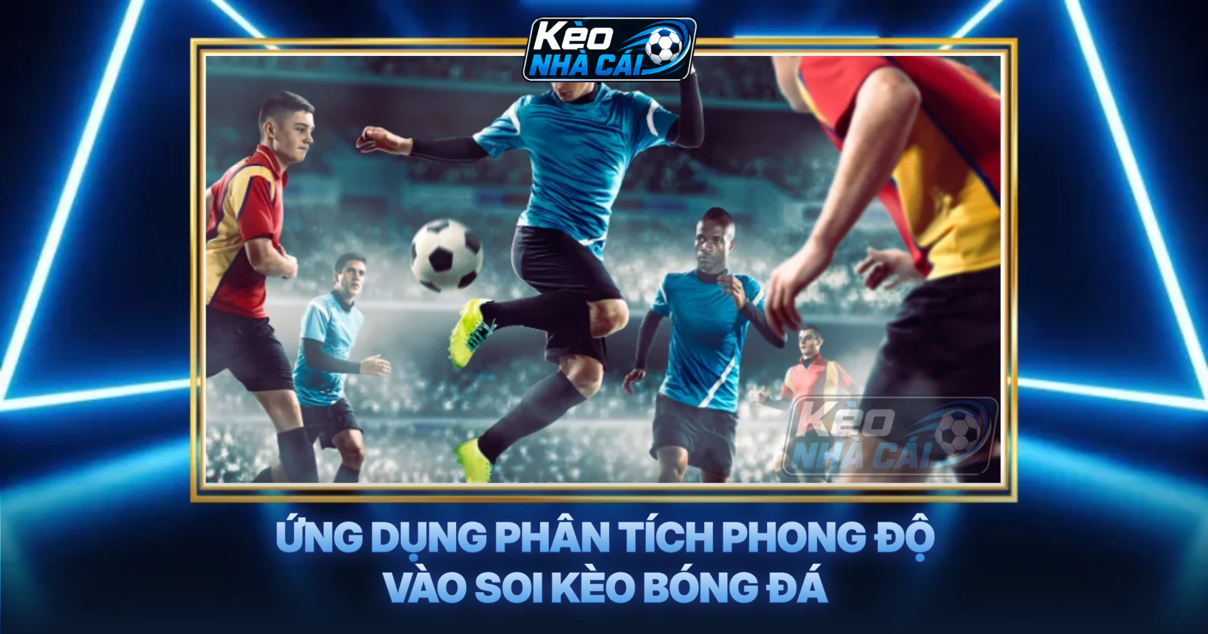 Ứng Dụng Phân Tích Phong Độ Vào Soi Kèo Bóng Đá